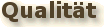Qualit&auml;t